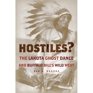 Hostiles?: The Lakota Ghost Dance and Buffalo Bill's Wild West