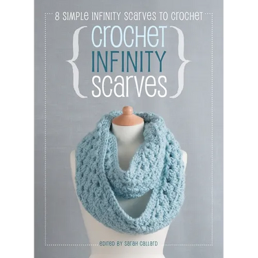 Crochet Infinity Scarves: 8 simple infinity scarves to crochet