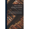 Political Disquisitions: Or, An Enquiry Into Public Errors, Defects, And Abuses. Illustrated By, And Established Upon Facts And Remarks Extract
