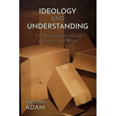 Ideology and Understanding: The Phenomenology of Judgment and Belief