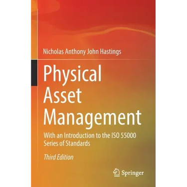 Physical Asset Management: With an Introduction to the ISO 55000 Series of Standards