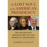 The Lost Soul of the American Presidency: The Decline Into Demagoguery and the Prospects for Renewal