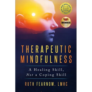 Therapeutic Mindfulness: A Healing Skill, Not a Coping Skill