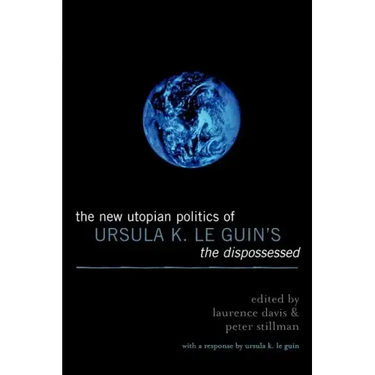 The New Utopian Politics of Ursula K. Le Guin's The Dispossessed