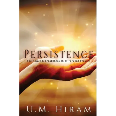 Persistence: The Power & Breakthrough of Fervent Prayers