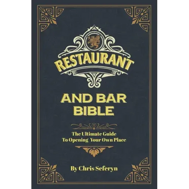 Restaurant and Bar Bible: The Ultimate Guide to Opening a Restaurant or Bar