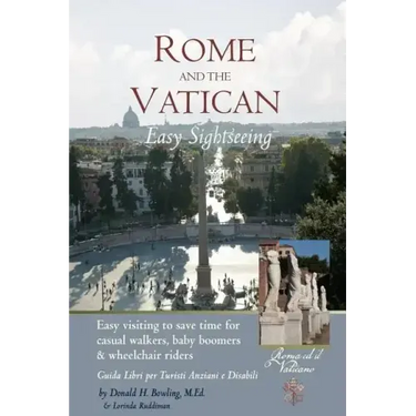 Rome and Vatican Easy Sightseeing: Easy visiting for casual walkers, seniors and handicapped travelers. Guiida Libri per Turisti Anziani e Disabilid