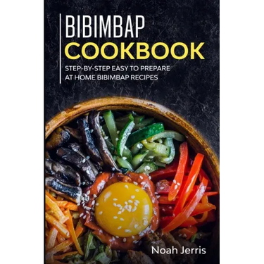 Bibimbap Cookbook: Step-by-step Easy to prepare at home Bibimbap recipes