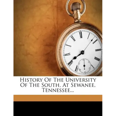 History of the University of the South, at Sewanee, Tennessee...