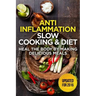 The Anti-Inflammatory Cookbook: 60 Quick & Delicious Meals for Breakfast, Lunch, and Dinner - Packed with Anti-Inflammatory Ingredients for Chronic Pa