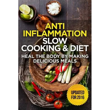 The Anti-Inflammatory Cookbook: 60 Quick & Delicious Meals for Breakfast, Lunch, and Dinner - Packed with Anti-Inflammatory Ingredients for Chronic Pa