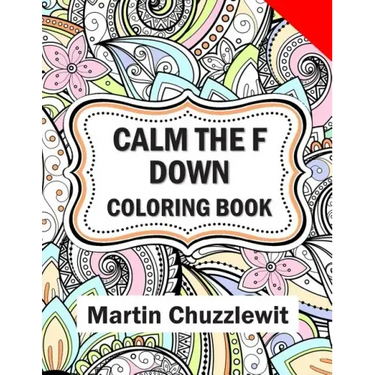 Calm the F Down Coloring Book: Adult Coloring Books: Stress Relieving Designs, Paisley Patterns, Mandalas, and Zentangle Animals