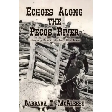 Echoes Along the Pecos River: Intriguing Ranch Tales from West Texas
