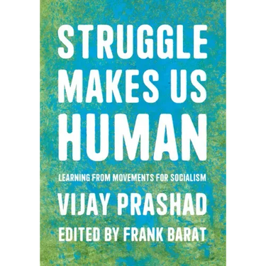 Struggle Makes Us Human: Learning from Movements for Socialism