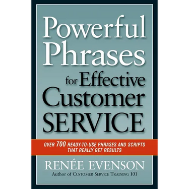 The Powerful Phrases for Effective Customer Service: Over 700 Ready-to-Use Phrases and Scripts That Really Get Results