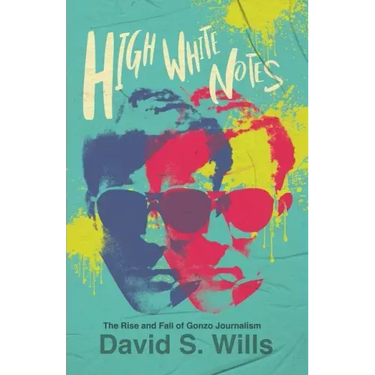 High White Notes: The Rise and Fall of Gonzo Journalism