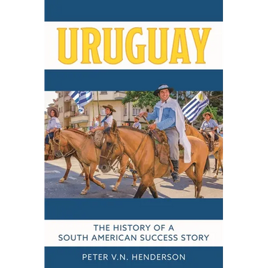 Uruguay: The History of South America's Most Successful Country