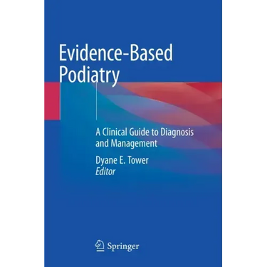 Evidence-Based Podiatry: A Clinical Guide to Diagnosis and Management