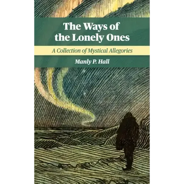 The Ways of the Lonely Ones: A Collection of Mystical Allegories