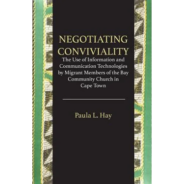 Negotiating Conviviality. the Use of Information and Communication Technologies by Migrant Members of the Bay Community Churc