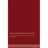 Reversing Pulmonary Fibrosis The Raw Vegan Detoxification & Regeneration Workbook for Curing Patients.
