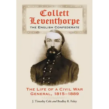 Collett Leventhorpe, the English Confederate: The Life of a Civil War General, 1815-1889