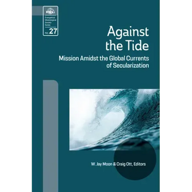 Against the Tide: Mission Amidst the Global Currents of Secularization
