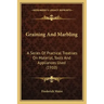 Graining and Marbling: A Series of Practical Treatises on Material, Tools and Appliances Used (1910)
