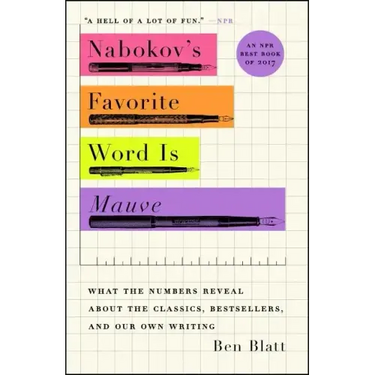 Nabokov's Favorite Word Is Mauve: What the Numbers Reveal about the Classics, Bestsellers, and Our Own Writing