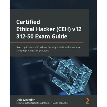 Certified Ethical Hacker (CEH) v12 312-50 Exam Guide: Keep up to date with ethical hacking trends and hone your skills with hands-on activities