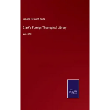 Clark's Foreign Theological Library: Vol. XXII