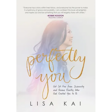 Perfectly You: Get Set Free from Insecurity and Become Exactly Who God Created You to Be