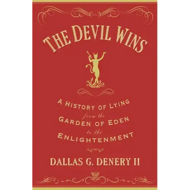 The Devil Wins: A History of Lying from the Garden of Eden to the Enlightenment