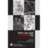 How Sex Got Screwed Up: The Ghosts that Haunt Our Sexual Pleasure - Book One: From the Stone Age to the Enlightenment
