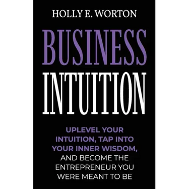 Business Intuition: Tools to Help You Trust Your Own Instincts, Connect with Your Inner Compass, and Easily Make the Right Decisions