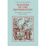 Masters of the Reformation: The Emergence of a New Intellectual Climate in Europe
