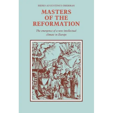 Masters of the Reformation: The Emergence of a New Intellectual Climate in Europe