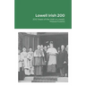 Lowell Irish 200: 200 Years of the Irish in Lowell, Massachusetts
