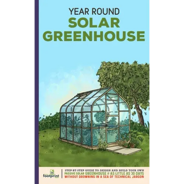 Year Round Solar Greenhouse: Step-By-Step Guide to Design And Build Your Own Passive Solar Greenhouse in as Little as 30 Days Without Drowning in a