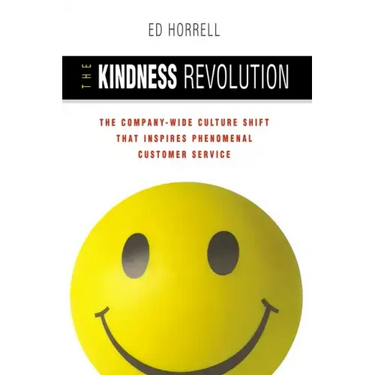 The Kindness Revolution: The Company-Wide Culture Shift That Inspires Phenomenal Customer Service
