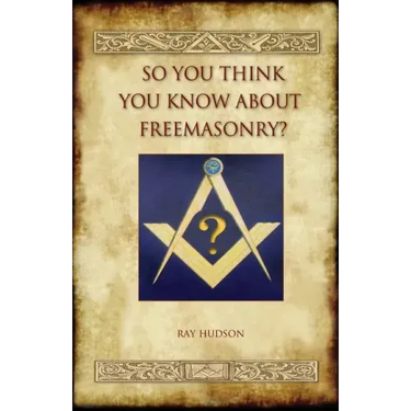 So You Think You Know about Freemasonry? (Aziloth Books)