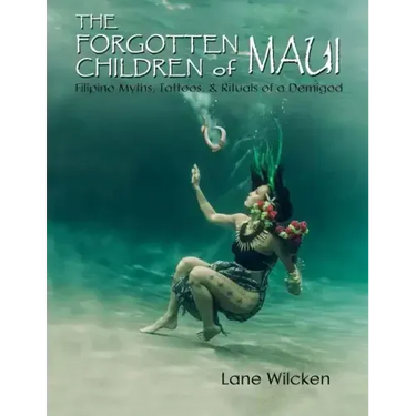 The Forgotten Children of Maui: Filipino Myths, Tattoos, and Rituals of a Demigod