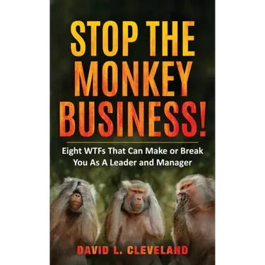 Stop the Monkey Business: Eight WTFs That Can Make or Break You as a Leader and Manager