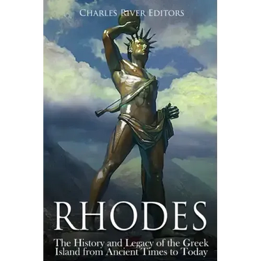 Rhodes: The History and Legacy of the Greek Island from Ancient Times to Today