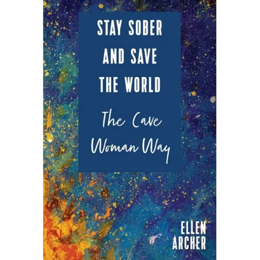 Stay Sober and Save the World the Cave Woman Way