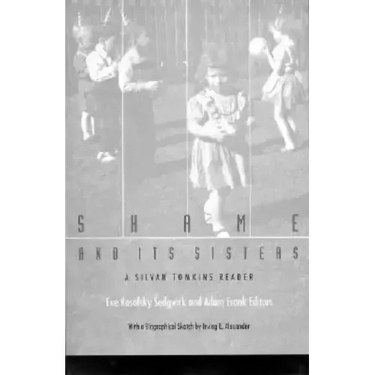 Shame and Its Sisters: A Silvan Tomkins Reader