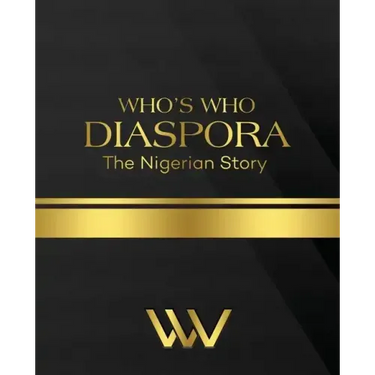 WHO'S WHO DIASPORA The Nigerian Story: The Nigerian Story 2nd Edition