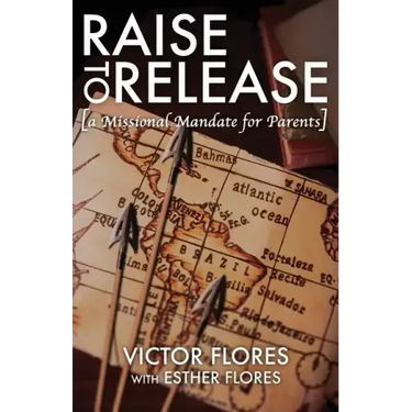 Raise to Release: A Missional Mandate for Parents