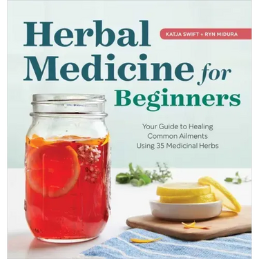 Herbal Medicine for Beginners: Your Guide to Healing Common Ailments with 35 Medicinal Herbs