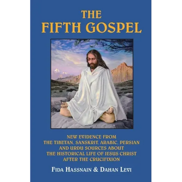 The Fifth Gospel: New Evidence from the Tibetan, Sanskrit, Arabic, Persian and Urdu Sources AB Out the Historical Life of Jesus Christ A